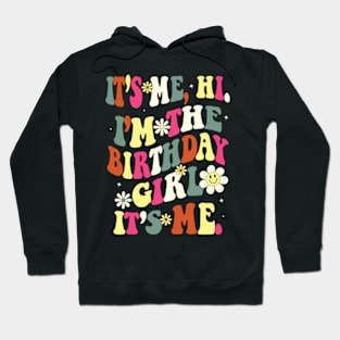 Its Me Hi Im The Birthday Girl Its Me Birthday Party T-Shirt Hoodie